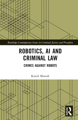 Robotics, AI and Criminal Law: Crimes Against Robots Cover Image