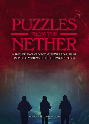 Puzzles from the Nether: A Frighteningly Addictive Puzzle Adventure Inspired by the World of Stranger Things Cover Image
