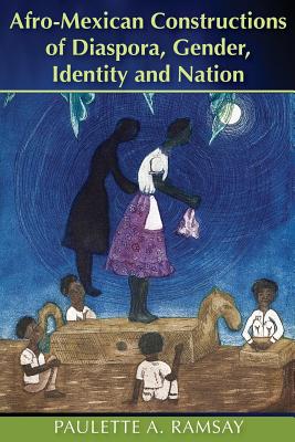 Afro-Mexican Constructions of Diaspora, Gender, Identity and Nation Cover Image
