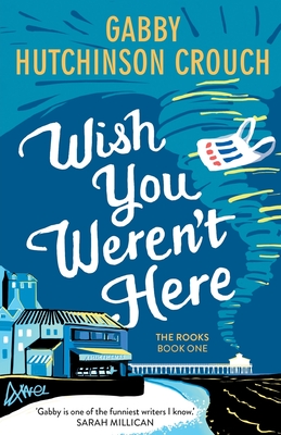Wish You Weren't Here By Gabby Hutchinson Crouch Cover Image
