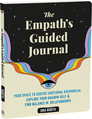 The Empath's Guided Journal: Your Space to Soothe Emotional Overwhelm, Explore Your Shadow Self, and Find Balance in Relationships Cover Image