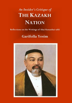 An Insider's Critique of the Kazakh Nation: Reflections on the Writings of Abai Kunanbai-uhli Cover Image