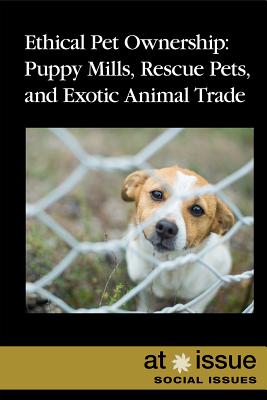 Ethical Pet Ownership: Puppy Mills, Rescue Pets, and Exotic Animal Trade (At Issue) By Lisa Idzikowski (Editor) Cover Image