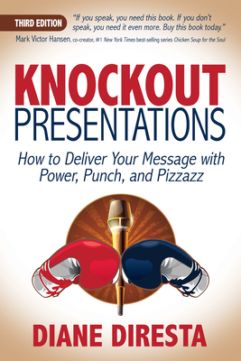 Knockout Presentations: How to Deliver Your Message with Power, Punch, and Pizzazz By Diane DiResta Cover Image