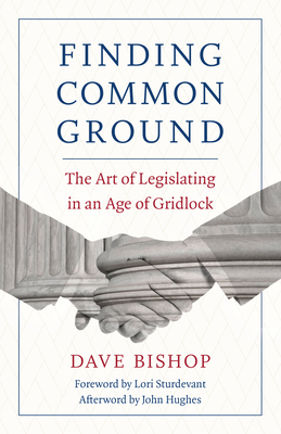 Finding Common Ground: The Art of Legislating in an Age of Gridlock Cover Image