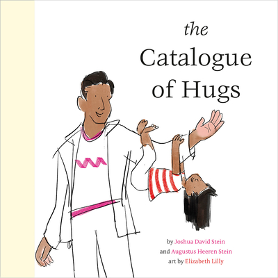 The Catalogue of Hugs By Joshua David Stein, Augustus Heeren Stein, Elizabeth Lilly (Illustrator) Cover Image