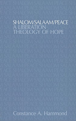 Shalom/Salaam/Peace: A Liberation Theology of Hope By Constance A. Hammond Cover Image