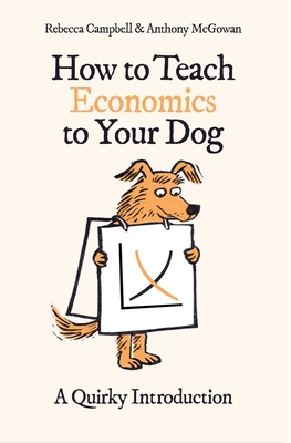 How to Teach Economics to Your Dog: A Quirky Introduction Cover Image