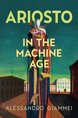 Ariosto in the Machine Age (Toronto Italian Studies) By Alessandro Giammei Cover Image