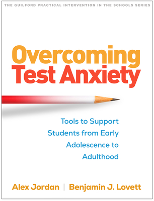 Overcoming Test Anxiety: Tools to Support Students from Early Adolescence to Adulthood (The Guilford Practical Intervention in the Schools Series                   )