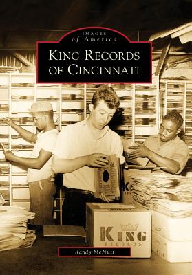 King Records of Cincinnati (Images of America) By Randy McNutt Cover Image