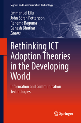 Rethinking ICT Adoption Theories in the Developing World: Information and Communication Technologies (Signals and Communication Technology)