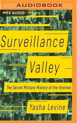 Surveillance Valley: The Secret Military History of the Internet By Yasha Levine, L. J. Ganser (Read by) Cover Image