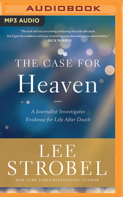 The Case for Heaven: A Journalist Investigates Evidence for Life After Death By Lee Strobel, Lee Strobel (Read by) Cover Image