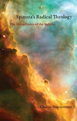 Spinoza's Radical Theology: The Metaphysics of the Infinite By Charlie Huenemann Cover Image