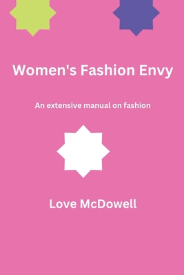 Women's Fashion Envy: An extensive manual on fashion By Love McDowell Cover Image