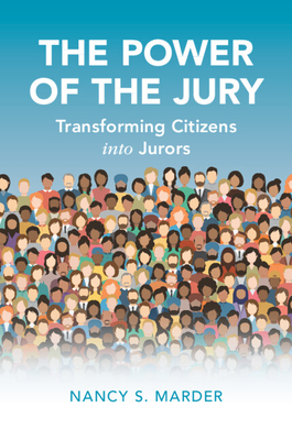 The Power of the Jury: Transforming Citizens Into Jurors (Cambridge Studies in Law and Society) Cover Image