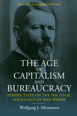 The Age of Capitalism and Bureaucracy: Perspectives on the Political Sociology of Max Weber By Wolfgang J. Mommsen Cover Image