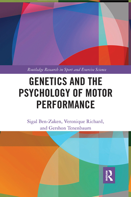Genetics and the Psychology of Motor Performance (Routledge Research in Sport and Exercise Science) By Sigal Ben-Zaken, Gershon Tenenbaum, Véronique Richard Cover Image