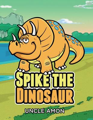 Spike the Dinosaur: Short Stories for Kids, Games, Jokes, and More! By Uncle Amon Cover Image