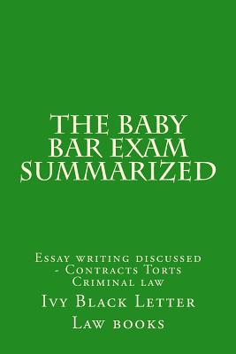 The Baby Bar Exam Summarized: Essay writing discussed - Contracts Torts Criminal law By Ivy Black Letter Law Books Cover Image