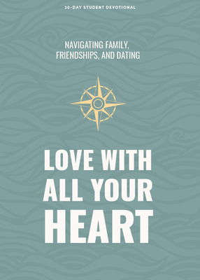 Love with All Your Heart - Teen Devotional (Lifeway Students Devotions)
