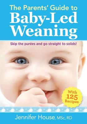 The Parents' Guide to Baby-Led Weaning: With 125 Recipes Cover Image