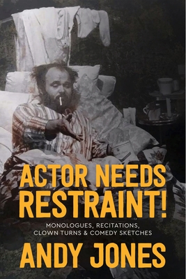 Actor Needs Restraint!: Three One-Man Stage Shows By Andy Jones Cover Image