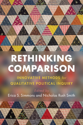 Rethinking Comparison: Innovative Methods for Qualitative Political Inquiry By Erica S. Simmons (Editor), Nicholas Rush Smith (Editor) Cover Image