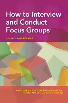 How to Interview and Conduct Focus Groups (Concise Guides to Conducting Behavioral) Cover Image