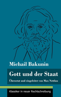 Gott und der Staat: Übersetzt und eingeleitet von Max Nettlau (Band 115, Klassiker in neuer Rechtschreibung) Cover Image