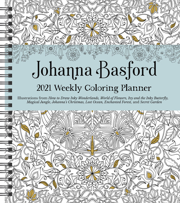 Johanna Basford 2021 Weekly Coloring Planner Calendar By Johanna Basford Cover Image