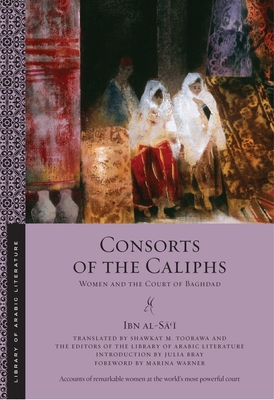 Consorts of the Caliphs: Women and the Court of Baghdad (Library of Arabic Literature #13) Cover Image