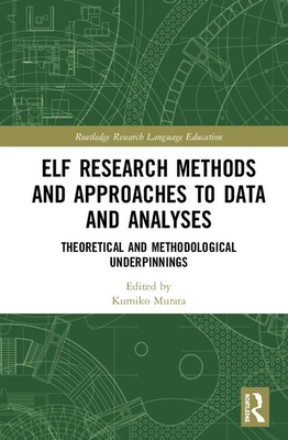 Elf Research Methods and Approaches to Data and Analyses: Theoretical and Methodological Underpinnings (Routledge Research in Language Education) By Kumiko Murata (Editor) Cover Image