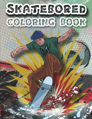 Skateboard Coloring Book: A Collection of Skateboarding Coloring Pages, Skateboard Coloring Book For Skateboard Lovers, Boys, Girls, Kids, Men, By Art Coloring Cover Image