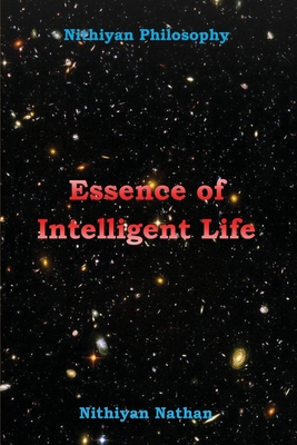 Nithiyan Philosophy: Essence Of Intelligent Life By Nithiyan Nathan Cover Image