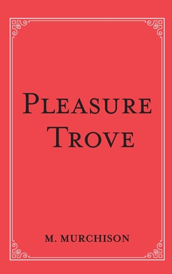 Pleasure Trove By Malcolm Murchison Cover Image