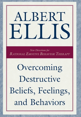 Overcoming Destructive Beliefs, Feelings, and Behaviors: New Directions for Rational Emotive Behavior Therapy (Psychology) By Albert Ellis Cover Image
