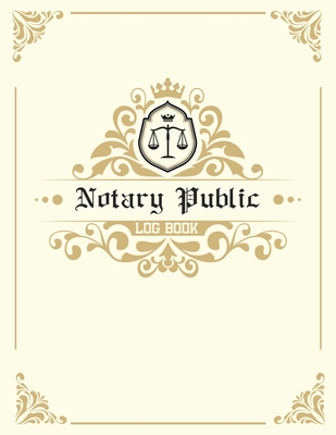 Notary Public Logbook: A Notary Book to Log Notarial Record Acts By A Public Notary / size: 8.5 X 9 / 120 Pages Cover Image