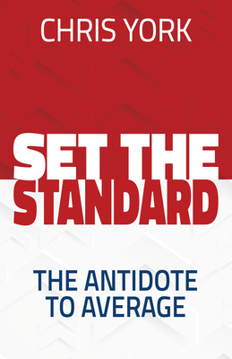 Set the Standard: The Antidote to Average By Chris York Cover Image