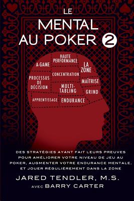 Le Mental Au Poker 2: Des Stratégies Ayant Fait Leurs Preuves Pour Améliorer Votre Niveau De Jeu Au Poker, Augmenter Votre Endurance Mentale Cover Image