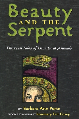 Beauty and the Serpent: Thirteen Tales of Unnatural Animals Cover Image