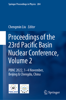 Proceedings of the 23rd Pacific Basin Nuclear Conference, Volume 2: Pbnc 2022, 1 - 4 November, Beijing & Chengdu, China (Springer Proceedings in Physics #284) Cover Image