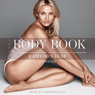 The Body Book: The Law of Hunger, the Science of Strength, and Other Ways to Love Your Amazing Body Cover Image