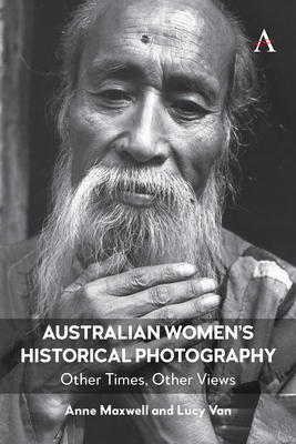 Australian Women's Historical Photography: Other Times, Other Views (Anthem Studies in Australian History #1)