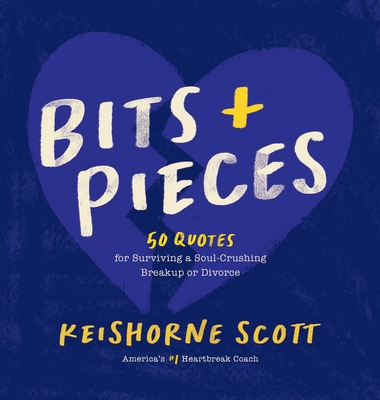 Bits & Pieces: 50 Quotes for Surviving a Soul-Crushing Breakup or Divorce (Bits & Pieces Vol 1)