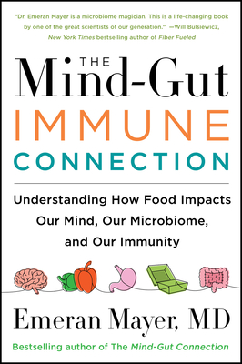 The Mind-Gut-Immune Connection: Understanding How Food Impacts Our Mind, Our Microbiome, and Our Immunity By Emeran Mayer Cover Image