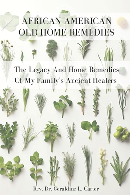 African American Old Home Remedies By Geraldine L. Johnson-Carter Cover Image