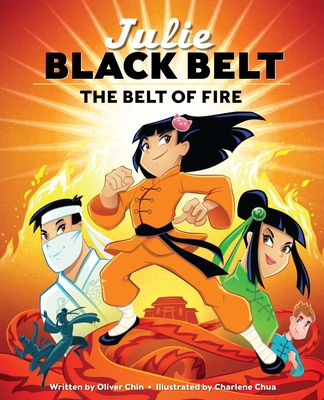 Julie Black Belt: The Belt of Fire By Oliver Chin, Charlene Chua (Illustrator) Cover Image