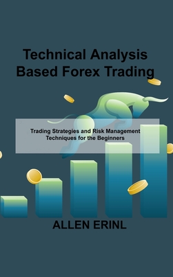 Technical Analysis Based Forex Trading: Trading Strategies and Risk Management Techniques for the Beginners Cover Image